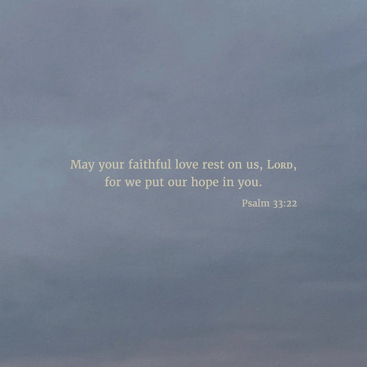 Psalm 33:22 CSB - Heaven & Nature Co. Scripture Print - Close Up