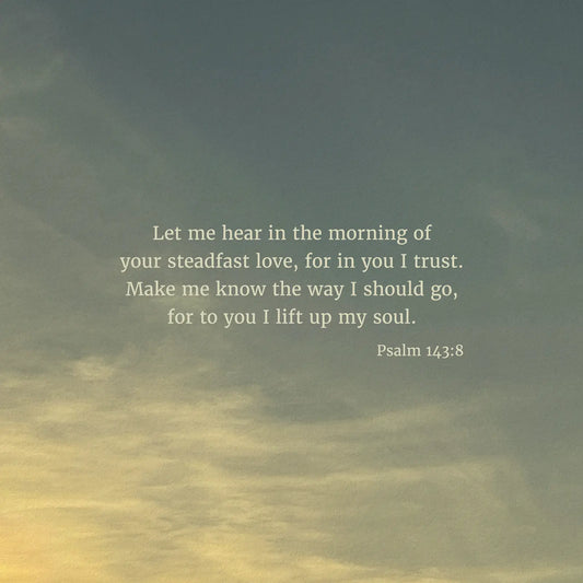 Psalm 143:8 ESV - Heaven & Nature Co. Scripture Print - Close Up