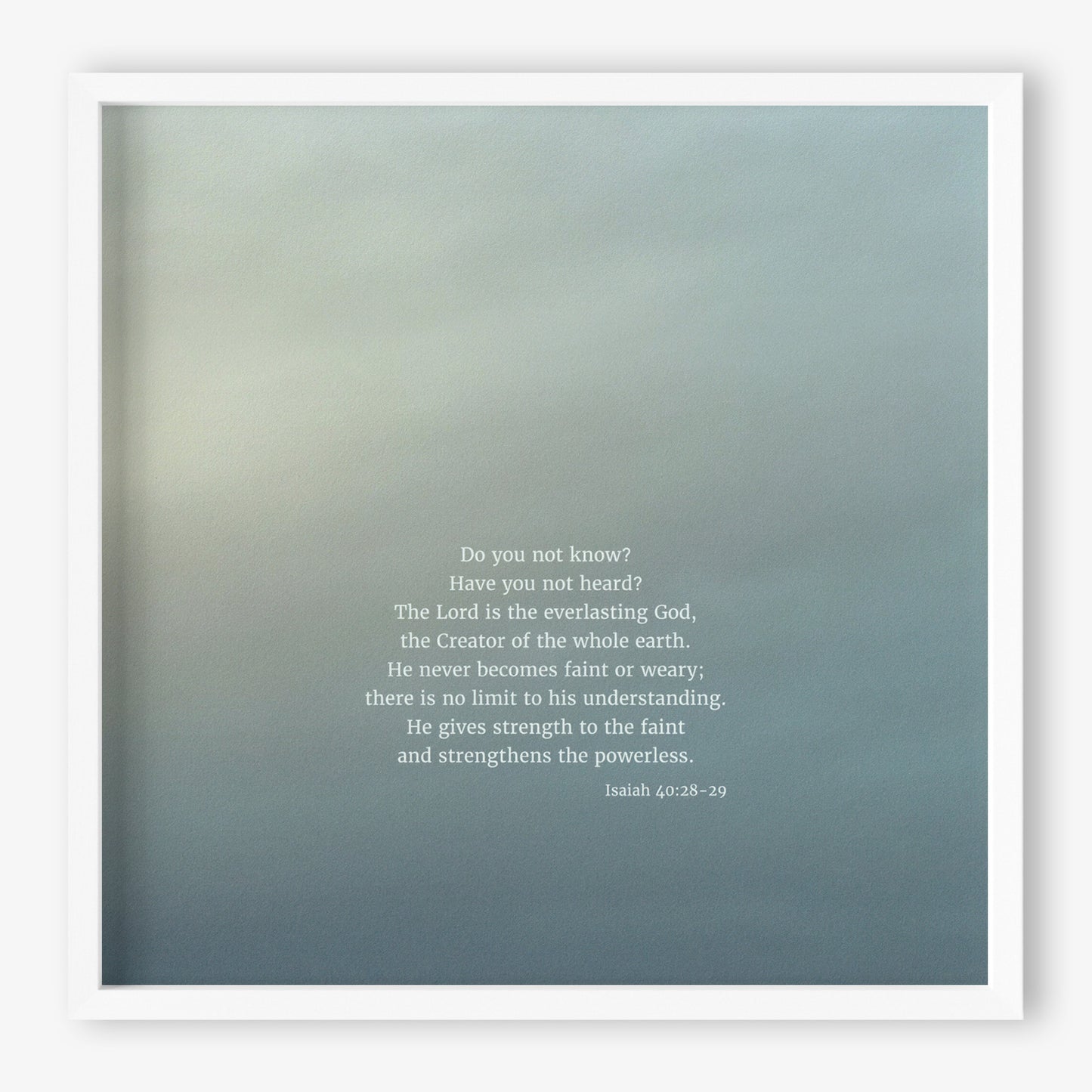 Heaven & Nature Co. Isaiah 40:28-29 CSB 10x10 fine art scripture print shown in a white frame