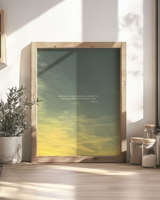 Satisfy Us (Psalm 90:14) Scripture Print