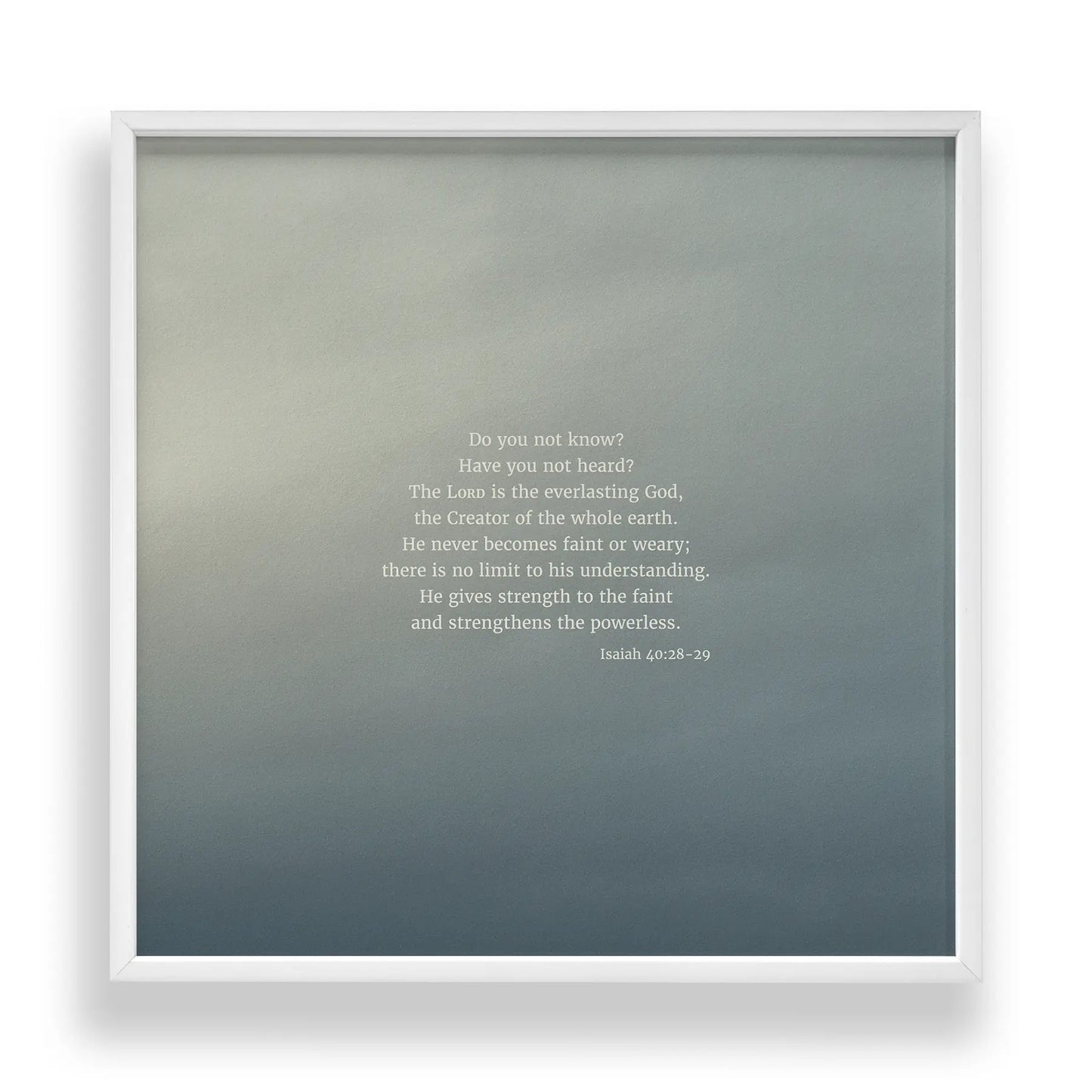 Isaiah 40:28-29 CSB - Heaven & Nature Co. Scripture Print - Standard 10x10 Frame Mockup