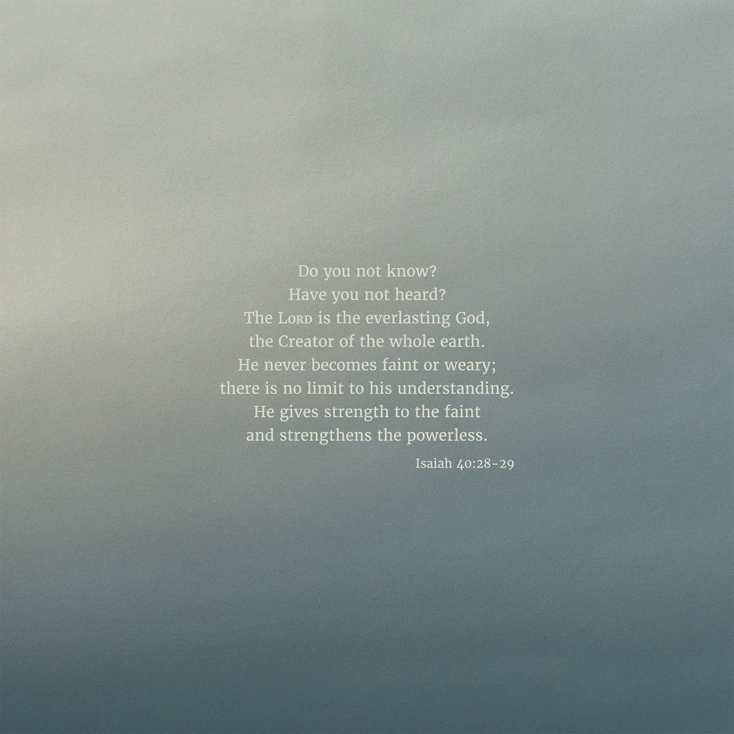 Isaiah 40:28-29 CSB - Heaven & Nature Co. Scripture Print - 10x10 No Frame