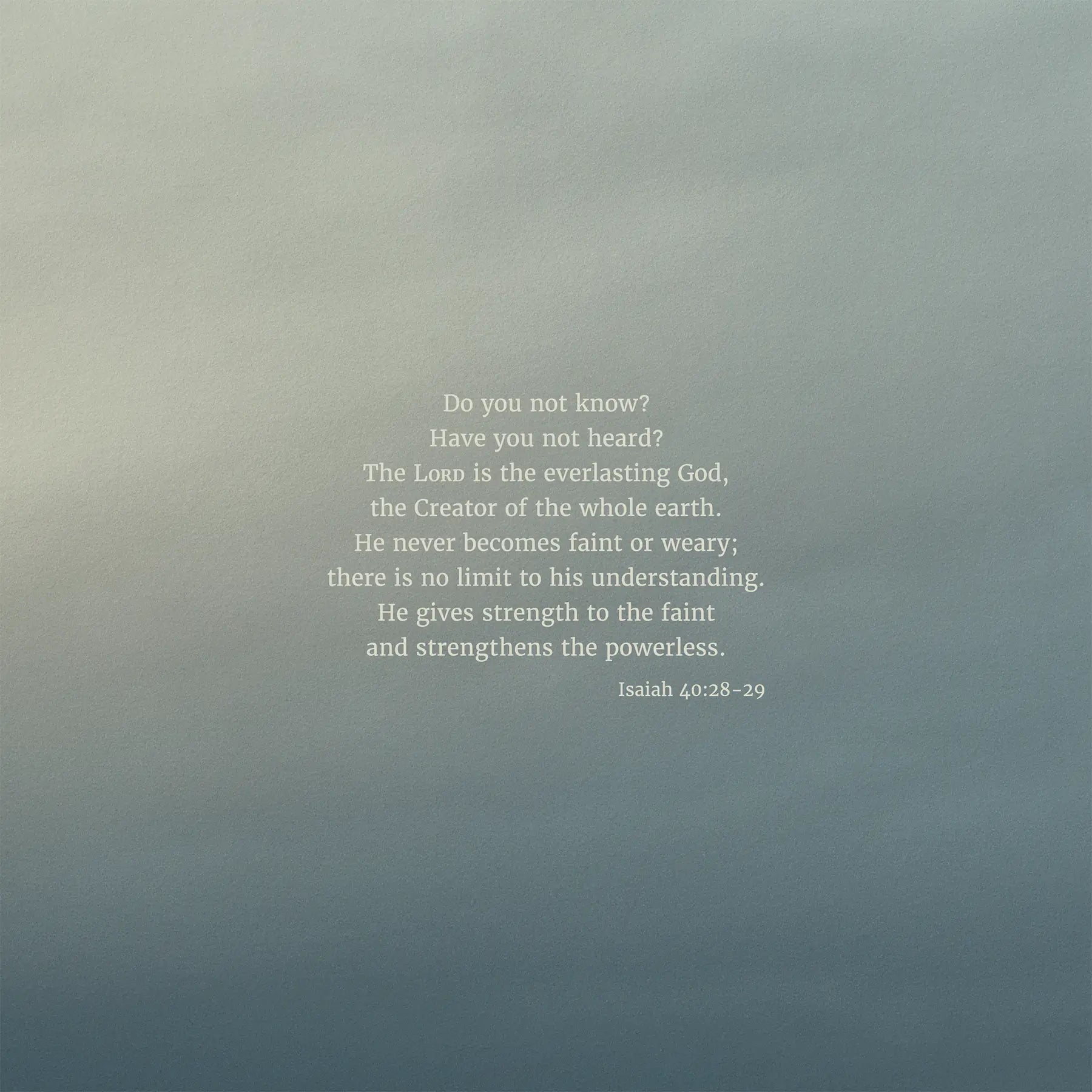 Isaiah 40:28-29 CSB - Heaven & Nature Co. Scripture Print - 10x10 No Frame