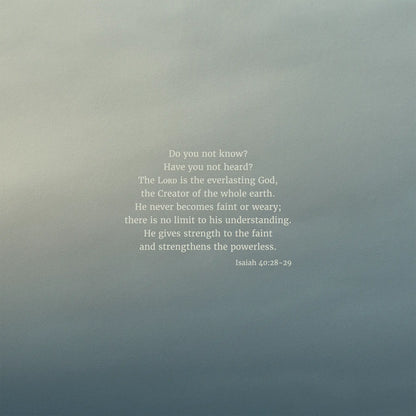 Isaiah 40:28-29 CSB - Heaven & Nature Co. Scripture Print - 10x10 No Frame