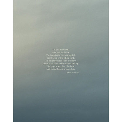 Isaiah 40:28-29 CSB - Heaven & Nature Co. Scripture Print - 11x14 No Frame