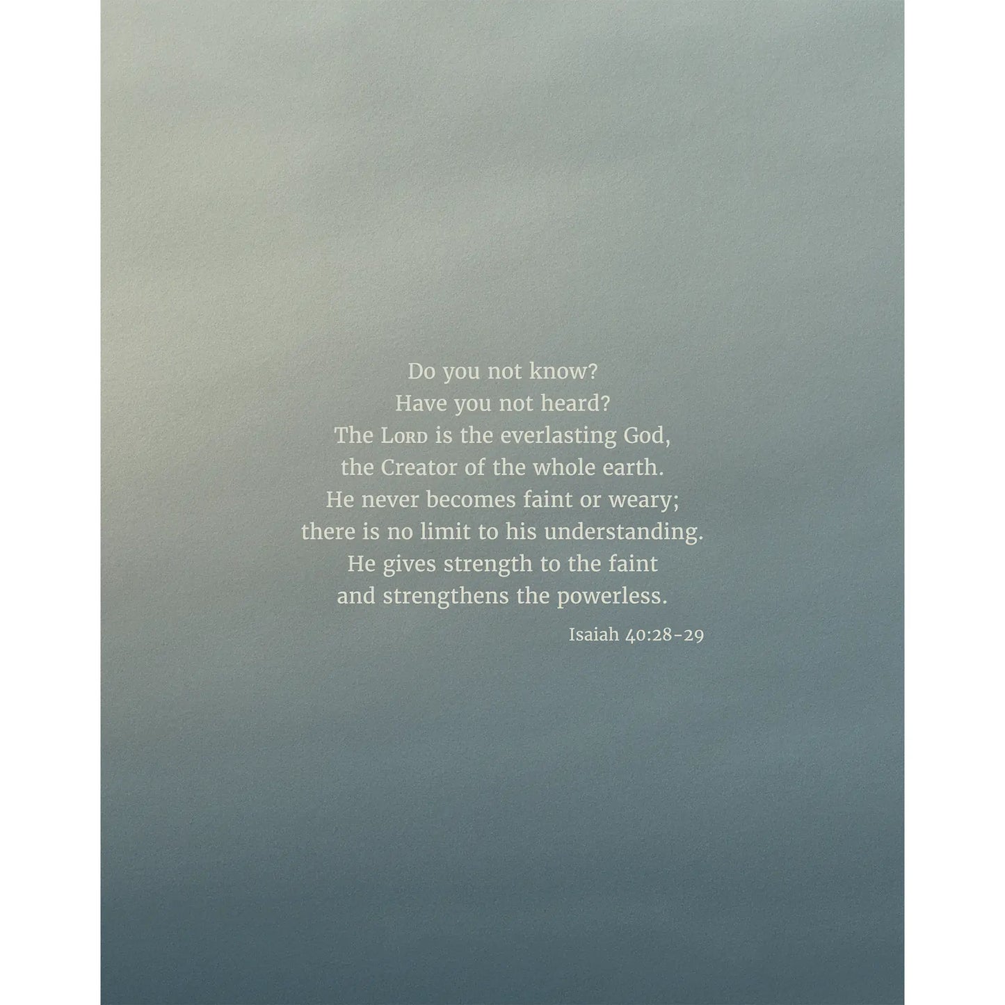 Isaiah 40:28-29 CSB - Heaven & Nature Co. Scripture Print - 8x10 No Frame