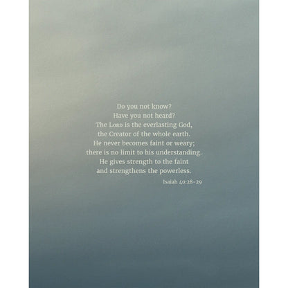 Isaiah 40:28-29 CSB - Heaven & Nature Co. Scripture Print - 8x10 No Frame
