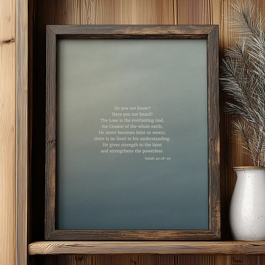 Isaiah 40:28-29 CSB - Heaven & Nature Co. Scripture Print - Lifestyle