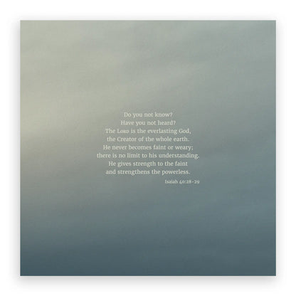 Isaiah 40:28-29 CSB - Heaven & Nature Co. Scripture Print - 10x10 No Frame