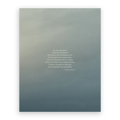 Isaiah 40:28-29 CSB - Heaven & Nature Co. Scripture Print - 11x14 No Frame