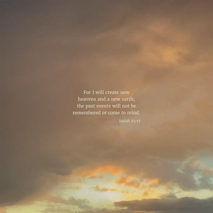 Isaiah 65:17 CSB - Heaven & Nature Co. Scripture Print - 10x10 No Frame