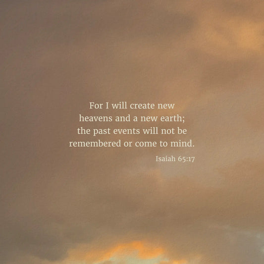 Isaiah 65:17 CSB - Heaven & Nature Co. Scripture Print - Close Up