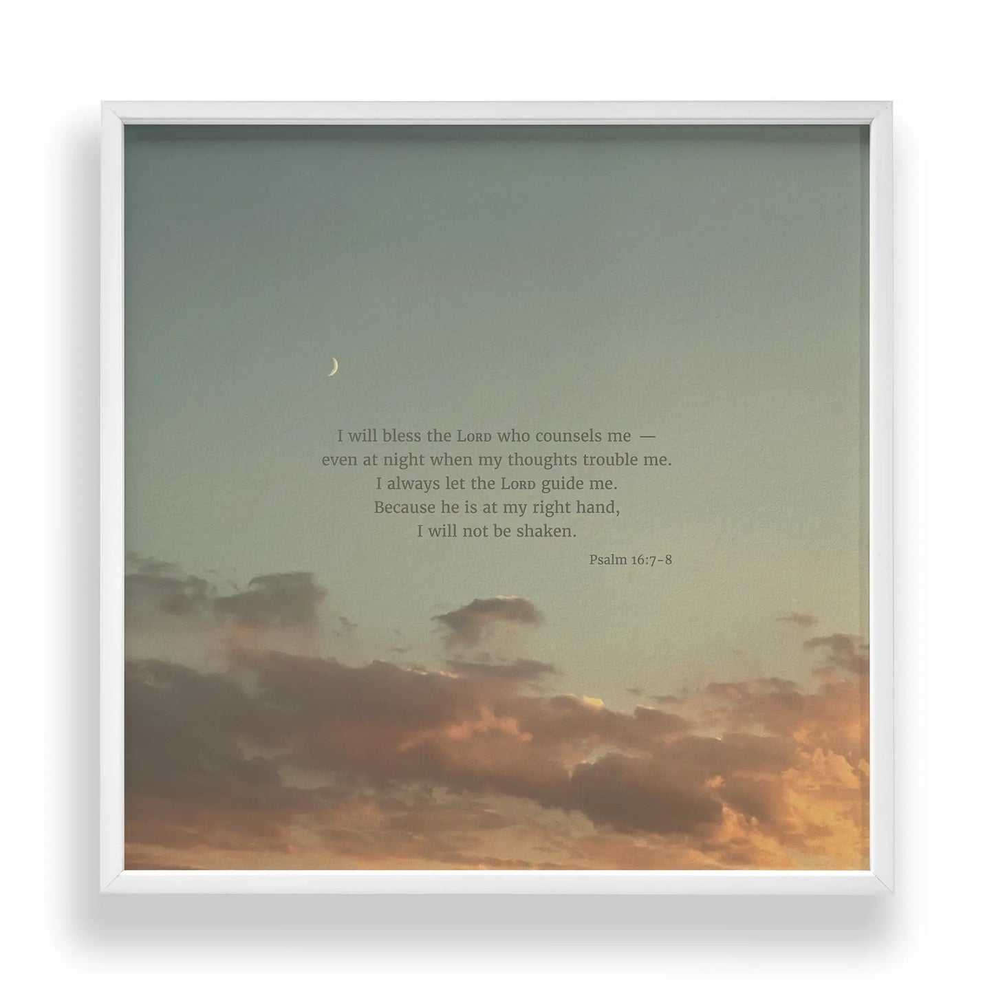 Psalm 16:7-8 CSB - Heaven & Nature Co. Scripture Print - Standard 10x10 Frame Mockup