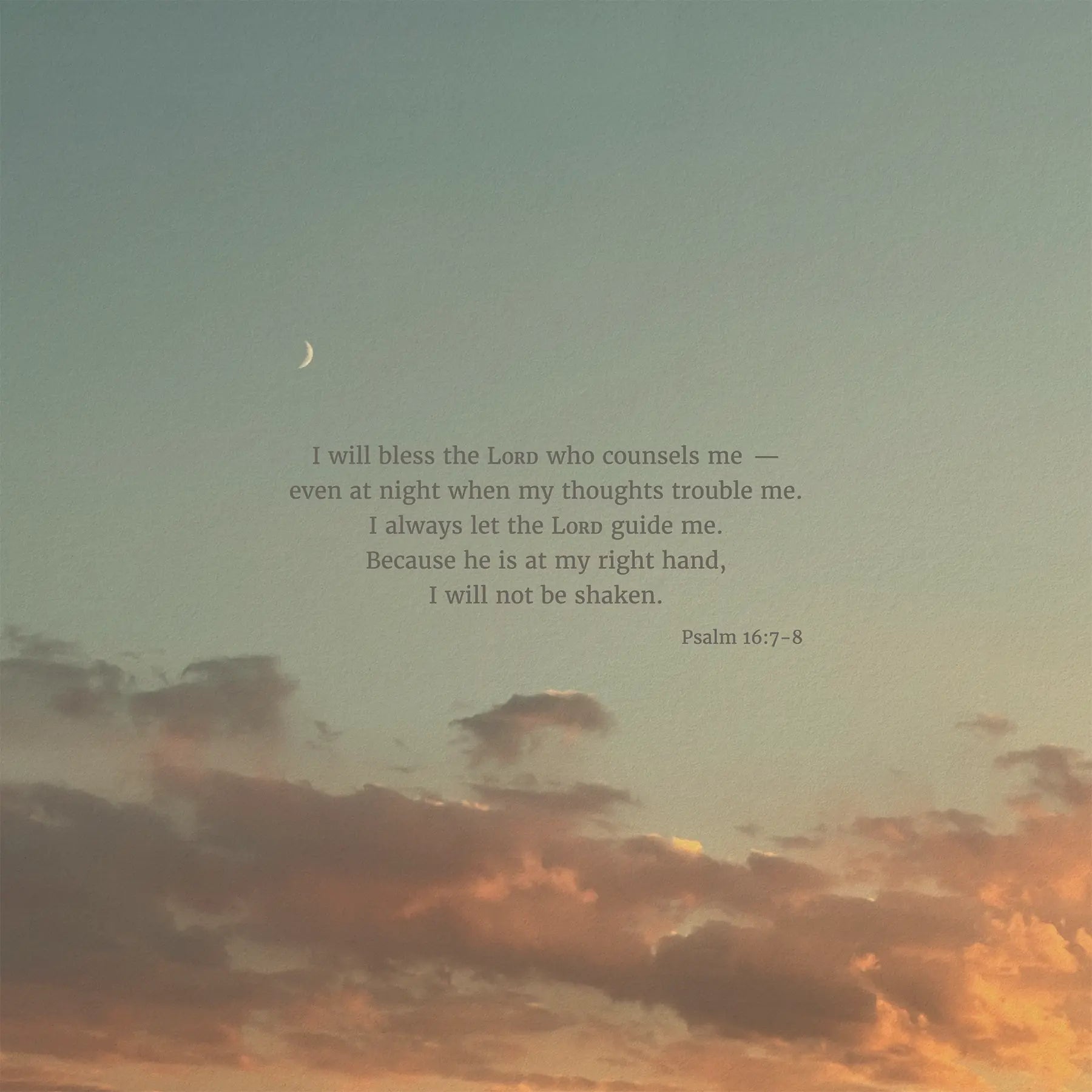 Psalm 16:7-8 CSB - Heaven & Nature Co. Scripture Print - 10x10 No Frame