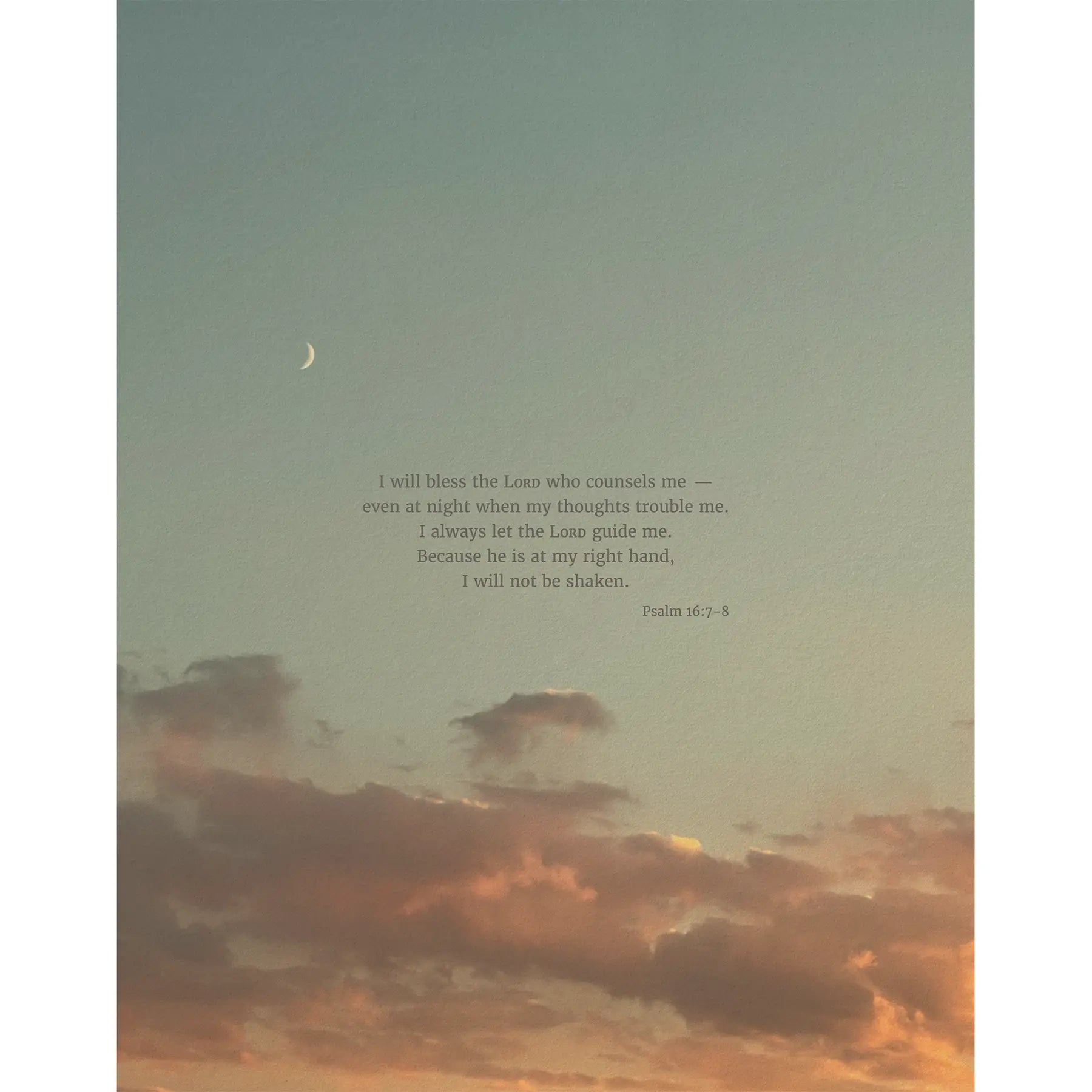 Psalm 16:7-8 CSB - Heaven & Nature Co. Scripture Print - 11x14 No Frame