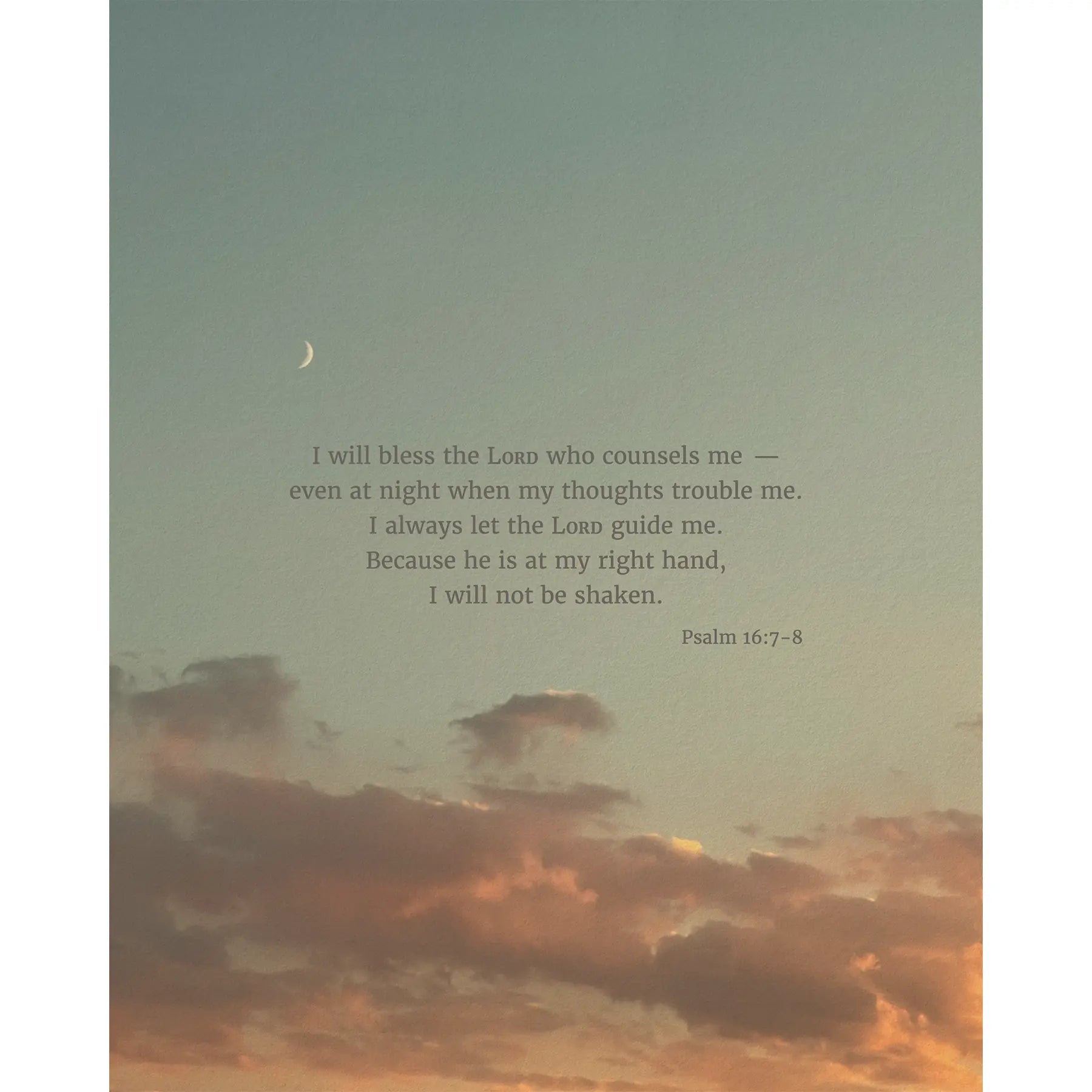 Psalm 16:7-8 CSB - Heaven & Nature Co. Scripture Print - 8x10 No Frame