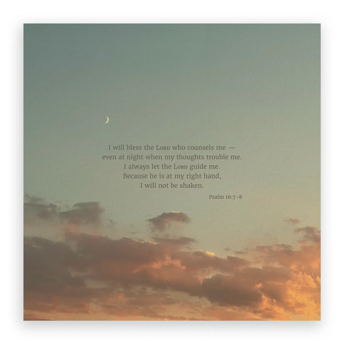 Psalm 16:7-8 CSB - Heaven & Nature Co. Scripture Print - 10x10 No Frame