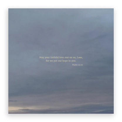 Psalm 33:22 CSB - Heaven & Nature Co. Scripture Print - 10x10 No Frame