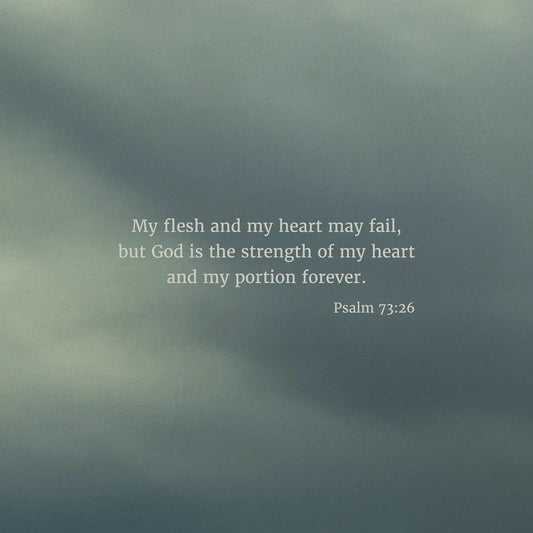 Psalm 73:26 ESV - Heaven & Nature Co. Scripture Print - Close Up