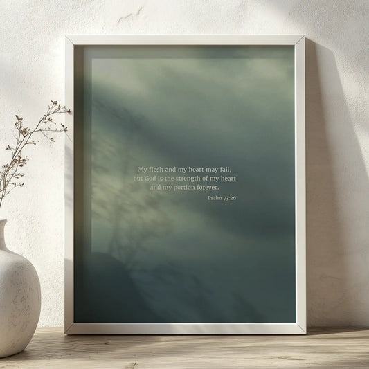 Psalm 73:26 ESV - Heaven & Nature Co. Scripture Print - Lifestyle