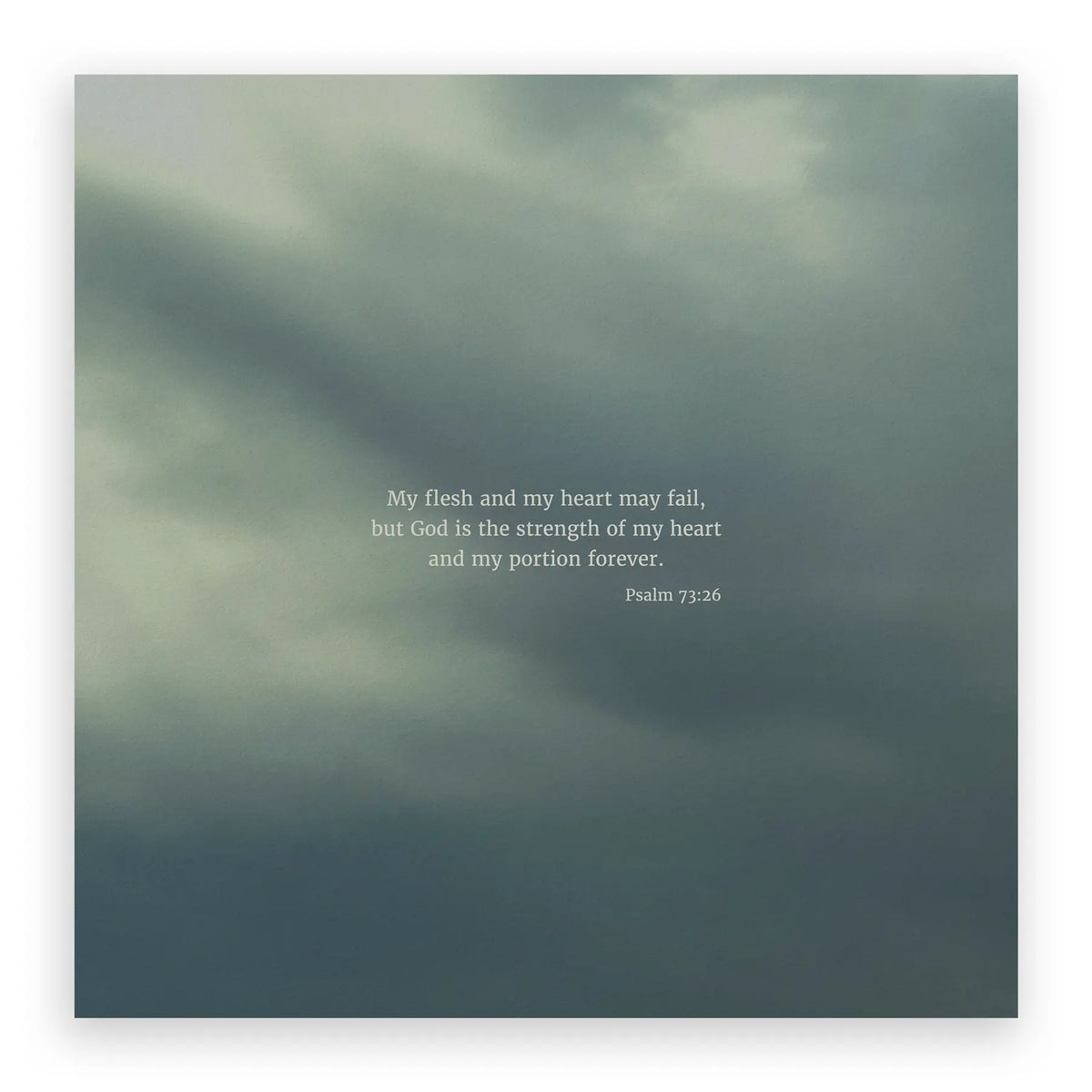 Psalm 73:26 ESV - Heaven & Nature Co. Scripture Print - 10x10 No Frame