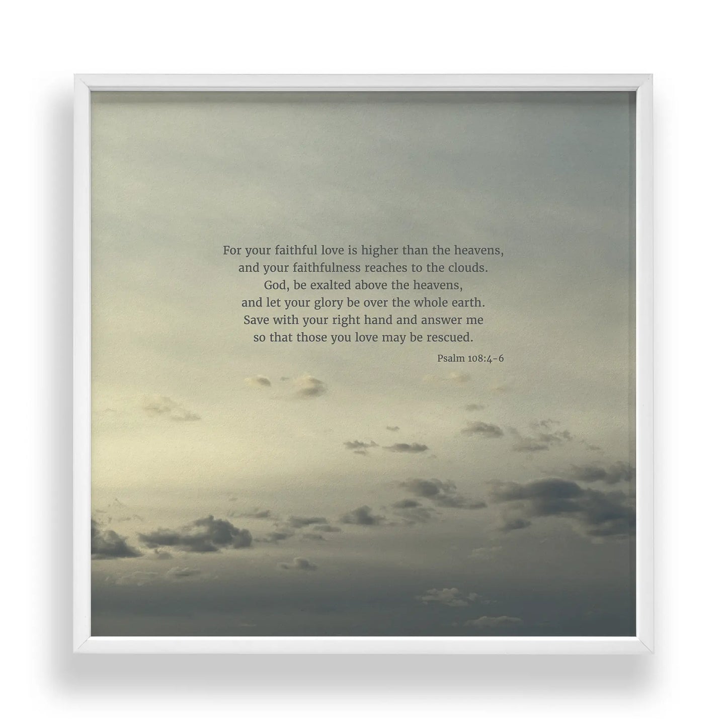 Psalm 108:4-6 CSB - Heaven & Nature Co. Scripture Print - Standard 10x10 Frame Mockup