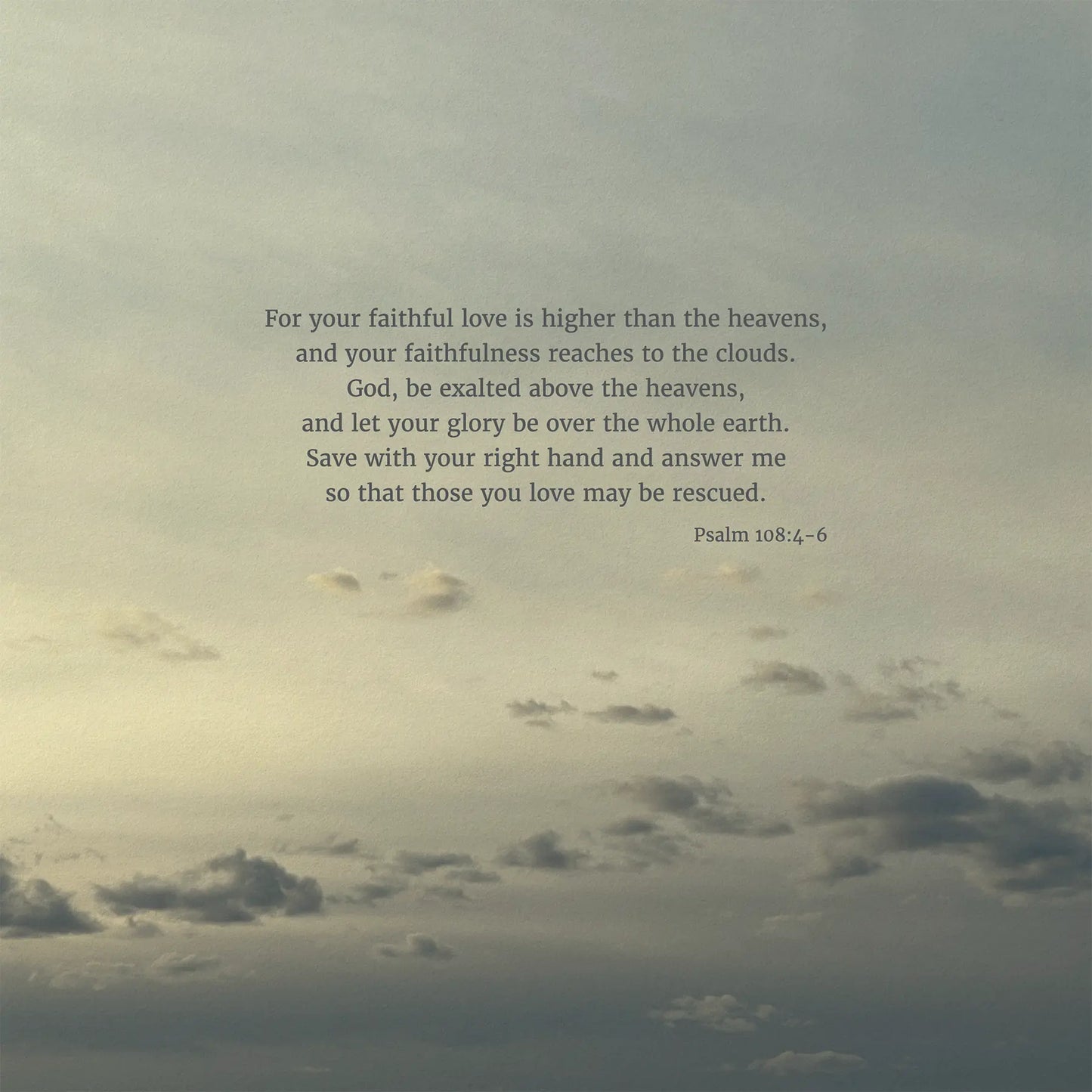 Psalm 108:4-6 CSB - Heaven & Nature Co. Scripture Print - 10x10 No Frame