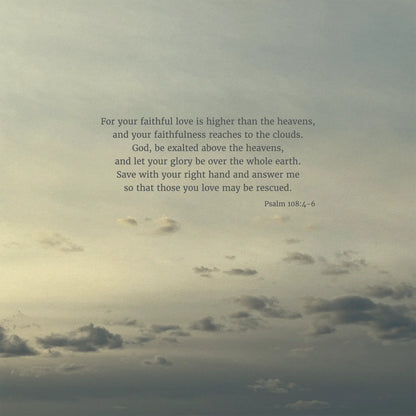 Psalm 108:4-6 CSB - Heaven & Nature Co. Scripture Print - 10x10 No Frame