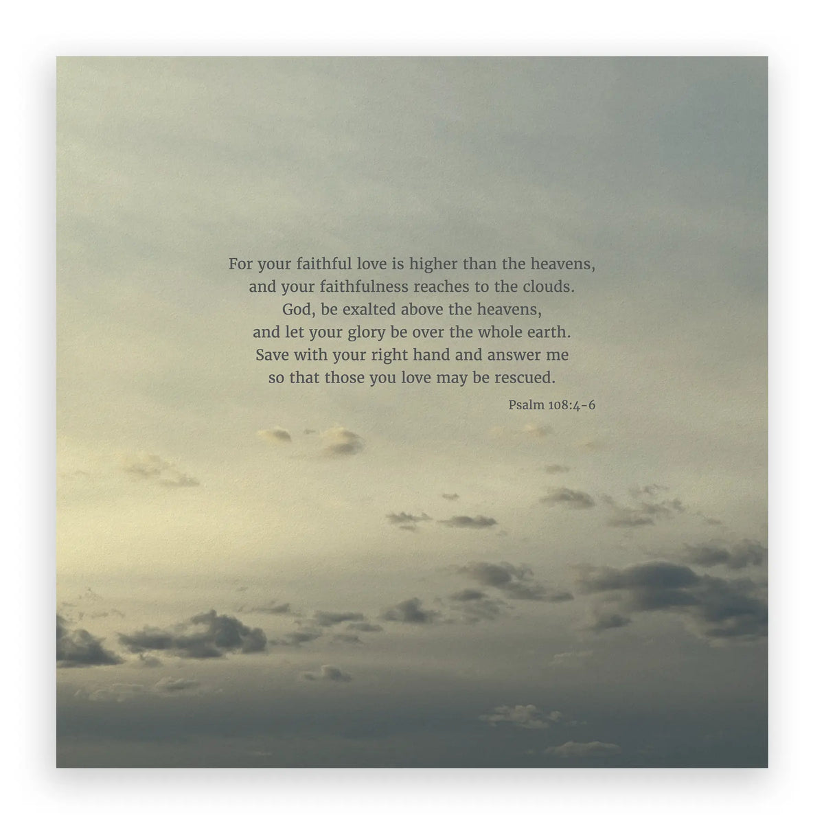 Psalm 108:4-6 CSB - Heaven & Nature Co. Scripture Print - 10x10 No Frame