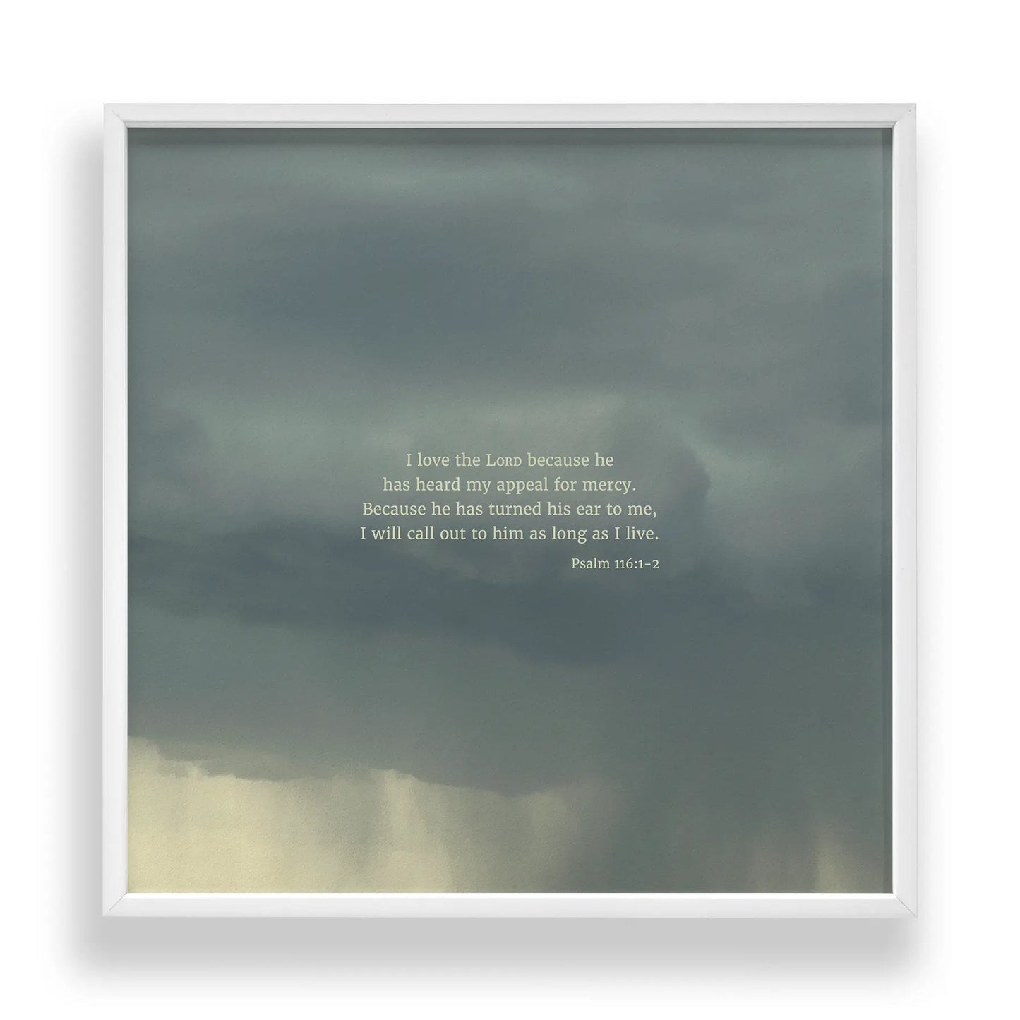 Psalm 116:1-2 CSB - Heaven & Nature Co. Scripture Print - Standard 10x10 Frame Mockup