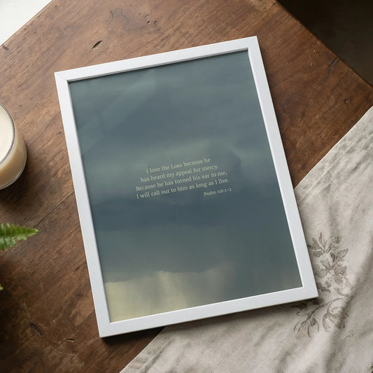 Psalm 116:1-2 CSB - Heaven & Nature Co. Scripture Print - Lifestyle
