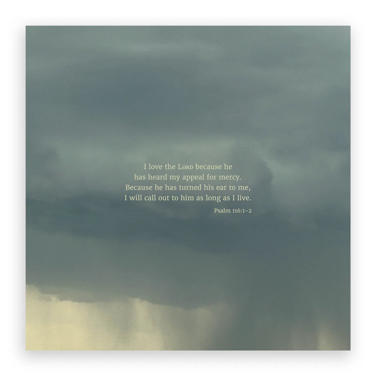 Psalm 116:1-2 CSB - Heaven & Nature Co. Scripture Print - 10x10 No Frame