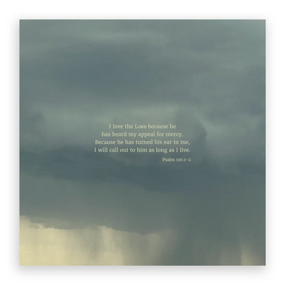 Psalm 116:1-2 CSB - Heaven & Nature Co. Scripture Print - 10x10 No Frame