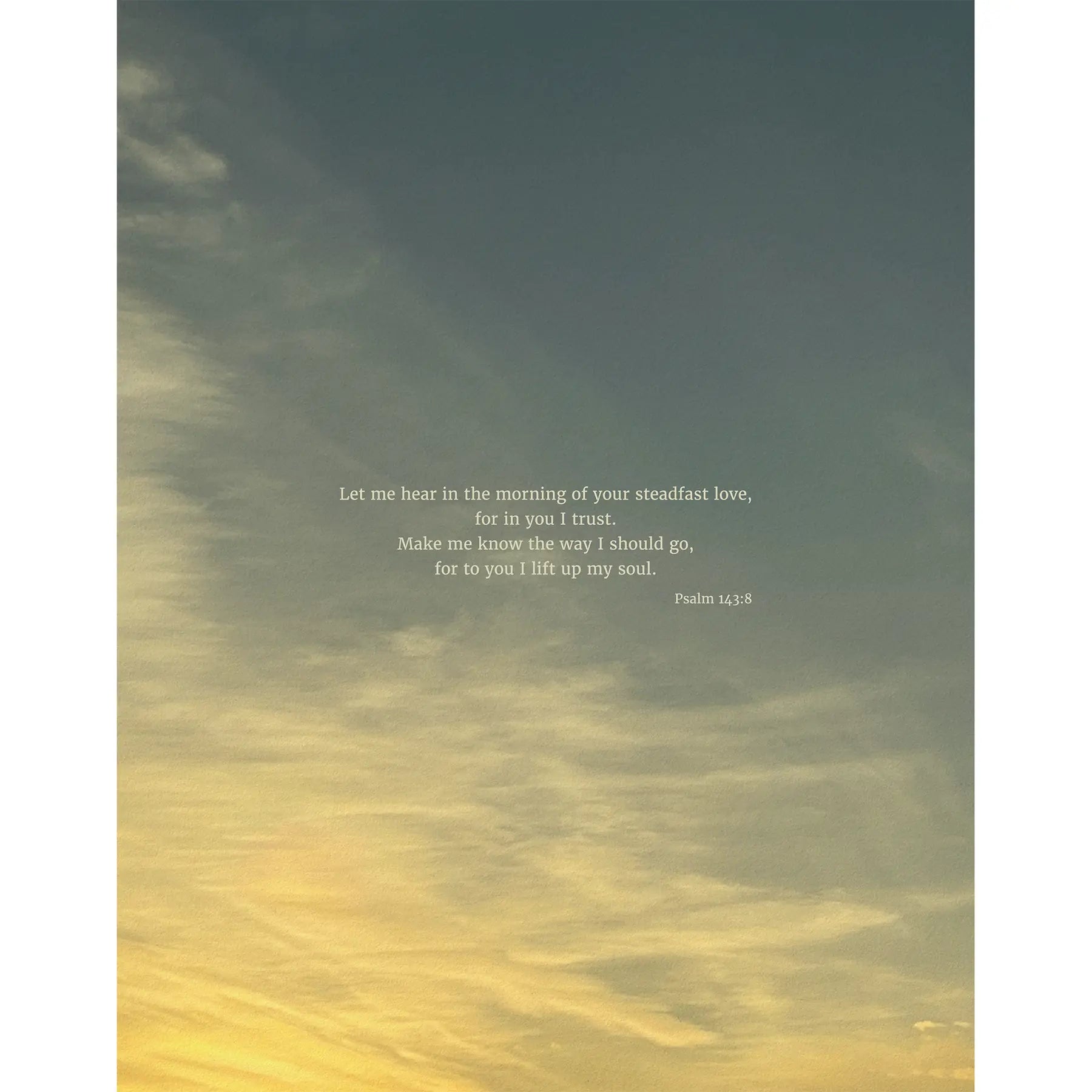Psalm 143:8 ESV - Heaven & Nature Co. Scripture Print - 11x14 No Frame