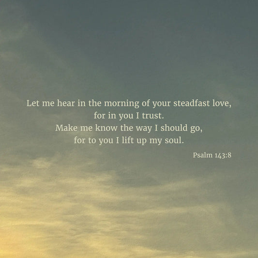 Psalm 143:8 ESV - Heaven & Nature Co. Scripture Print - Close Up
