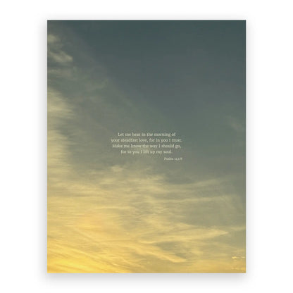 Psalm 143:8 ESV - Heaven & Nature Co. Scripture Print - 11x14 No Frame
