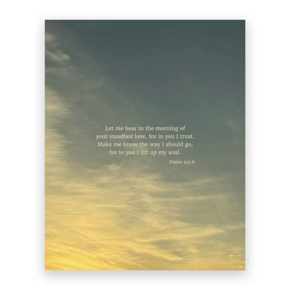 Psalm 143:8 ESV - Heaven & Nature Co. Scripture Print - 8x10 No Frame