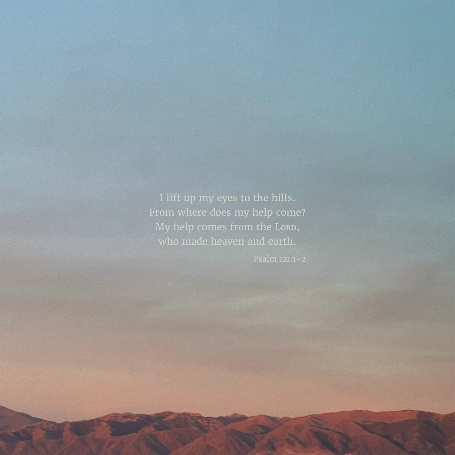 Psalm 121:1-2 ESV - Heaven & Nature Co. Scripture Print - 10x10 No Frame