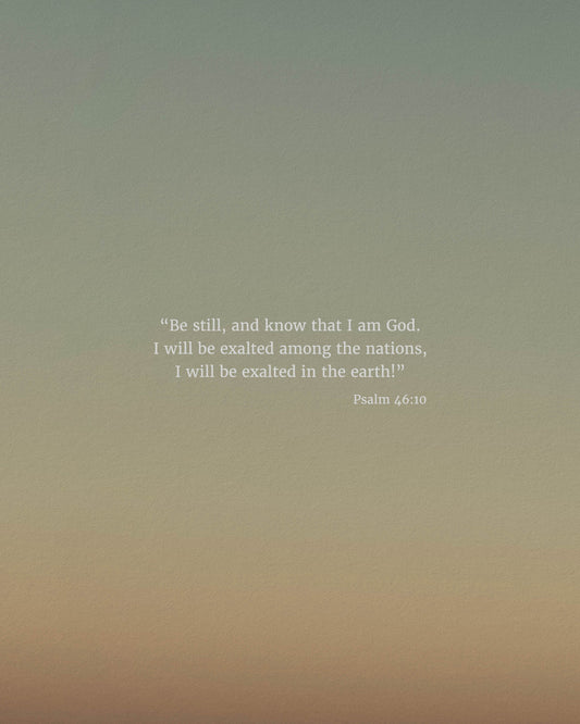 Be Still (Psalm 46:10)