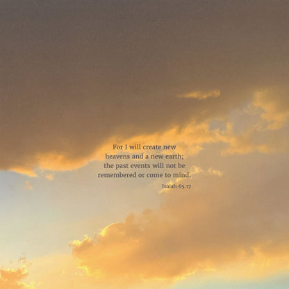 Heaven & Nature Co. Isaiah 65:17 CSB 10x10 scripture art from nature print