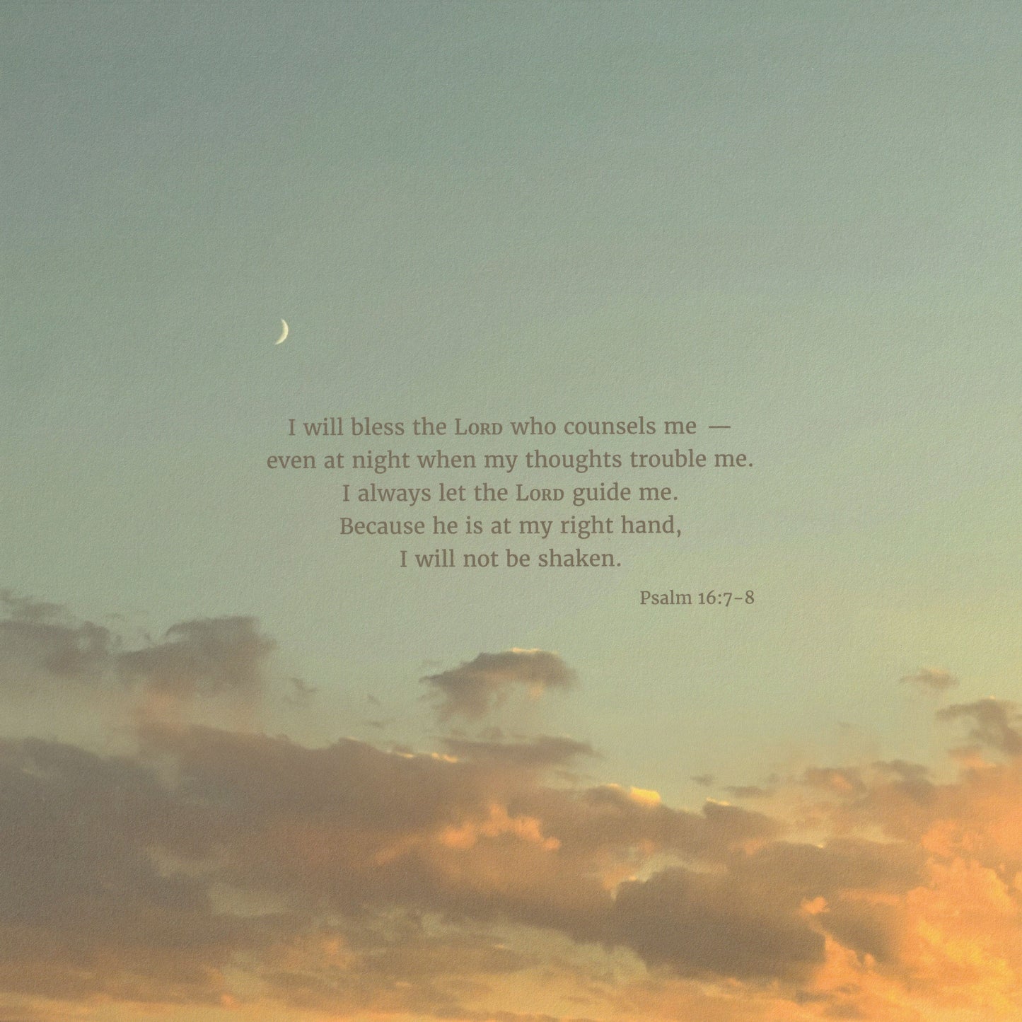 Scripture art print of Psalm 16:7-8 on a blue sunset sky with soft golden/orange clouds and a crescent moon at the top left. 10x10